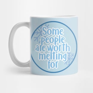 Some people are worth melting for Mug